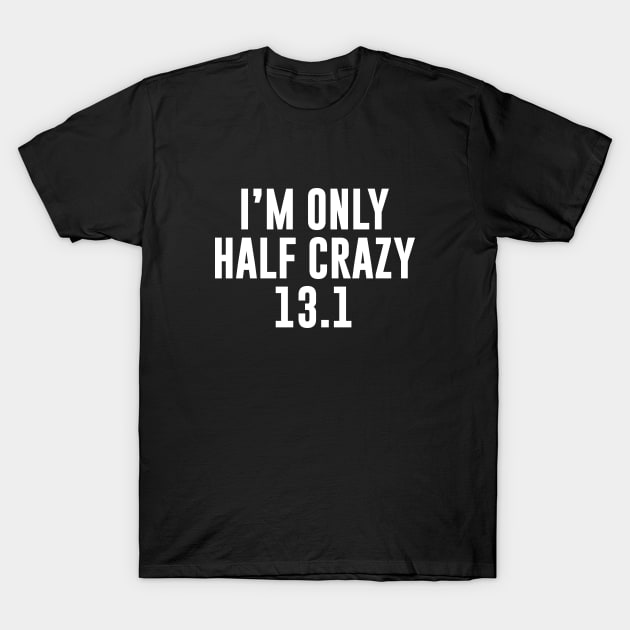 I'm only half crazy 13.1 T-Shirt by sewwani